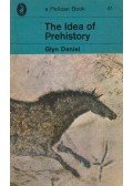 Daniel, Glyn - The Idea of Prehistory