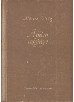 Móricz Virág - Apám regénye Móricz Virág - Apám regénye, Budapest 1953 antikvár könyv