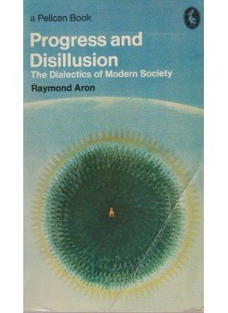 Aron, Raymond - Progress and Disillusion Aron, Raymond - Progress and Disillusion, Harmondsworth 1972 antikvár könyv