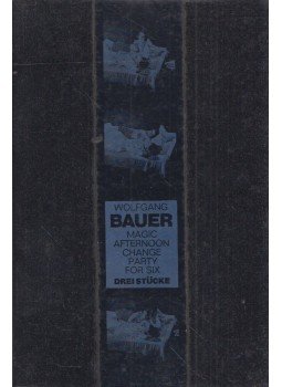 Wolfgang Bauer - Magic Afternoon / Change / Party for Six Wolfgang Bauer - Magic Afternoon / Change / Party for Six, Köln 1971 antikvár könyv
