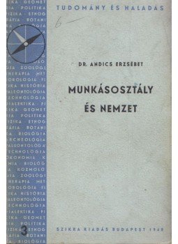 Dr. Andics Erzsébet - Munkásosztály és nemzet Dr. Andics Erzsébet - Munkásosztály és nemzet, Budapest 1948 antikvár könyv