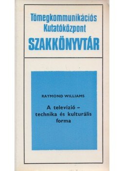 Raymond Williams - A televízió - technika és kulturális forma Raymond Williams - A televízió - technika és kulturális forma, Budapest 1976 antikvár könyv