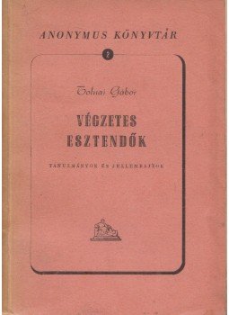 Tolnai Gábor - Végzetes esztendők, Budapest 1945 antikvár könyv