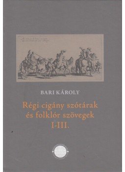 Bari Károly - Régi cigány szótárak és folklór szövegek I-III., Budapest 2013 antikvár könyv