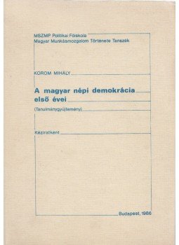 Korom Mihály - A magyar népi demokrácia első évei, Budapest 1986 antikvár könyv