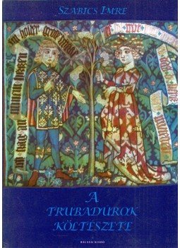 Szabics Imre - A trubadúrok költészete Szabics Imre - A trubadúrok költészete, Budapest 1995 antikvár könyv