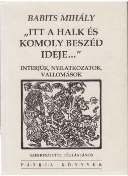 Babits Mihály - Itt a halk és komoly beszéd ideje Babits Mihály - Itt a halk és komoly beszéd ideje, Budapest 1993 antikvár könyv