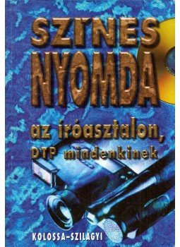 Kolossa Tamás (szerk.), Szilágyi Tamás - Színes nyomda az íróasztalon, DTP mindenkinek Kolossa Tamás (szerk.), Szilágyi Tamás - Színes nyomda az íróasztalon, DTP mindenkinek, Budapest 1996 antikvár könyv