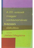 Jákfalvi Magdolna szerk. - A 20. századi magyar színháztörténeti kánon alakulása