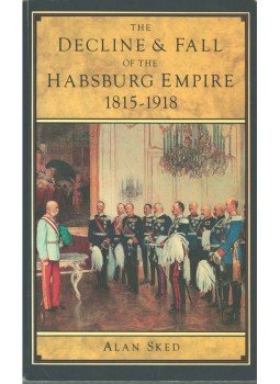 SKED, ALAN - Decline and Fall of the Hapsburg Empire 1815-1918, London - New York 1989 antikvár könyv