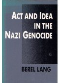 Berel Lang - Act and Idea in the Nazi Genocide