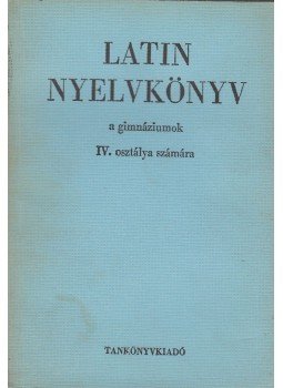 Dr. Nagy Ferenc, Dr. Tóth József - Latin nyelvkönyv IV. Dr. Nagy Ferenc, Dr. Tóth József - Latin nyelvkönyv IV., Budapest 1968 antikvár könyv