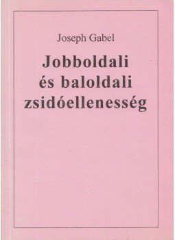 Joseph Gabel - Jobboldali és baloldali zsidóellenesség, Budapest 1995 antikvár könyv