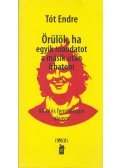 Tót Endre - Örülök, ha egyik mondatot a másik után írhatom