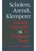 Steven E. Aschheim - Scholem, Arendt, Klemperer