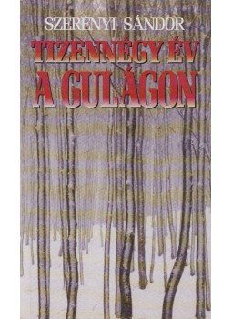 Szerényi Sándor - Tizennégy év a Gulágon Szerényi Sándor - Tizennégy év a Gulágon, Budapest 2004 antikvár könyv
