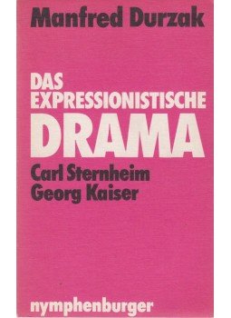 Carl Sternheim, Georg Kaiser - Das Expressionistsche Drama Carl Sternheim, Georg Kaiser - Das Expressionistsche Drama, München 1978 antikvár könyv