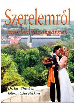 Ed Wheat m.d., Gloria O.Perkins - Szerelemről minden házaspárnak Ed Wheat m.d., Gloria O.Perkins - Szerelemről minden házaspárnak, Budapest 2020 antikvár könyv