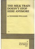 Tennessee Williams - The Milk Train Doesn't Stop Here Anymore