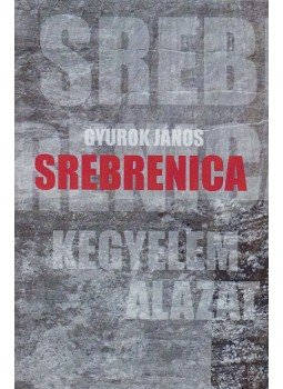 Gyurok János - Srebrenica Gyurok János - Srebrenica, Budapest 2013 antikvár könyv