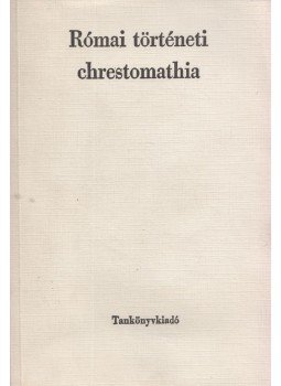 Borzsák István - Római történeti chrestomathia, Budapest 1989 antikvár könyv