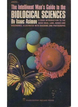 Isaac Asimov - The Intelligent Man's Guide to the Biological Sciences Isaac Asimov - The Intelligent Man's Guide to the Biological Sciences, New York 1968 antikvár könyv