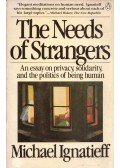 Michael Ignatieff - The Needs of Strangers: An Essay on Privacy, Solidarity, and the Politics of Being Human