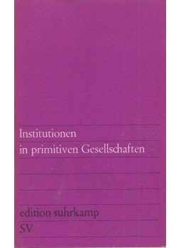 Raymond W. Firth, Edward E. Evans-Pritchard, Edmund R. Leach, J. G. Peristiany, Layard, John, Gluckman, Max, Fortes, Meyer, Lienhardt, Godfrey - Institutionen in primitiven Gesellschaften Raymond W. Firth, Edward E. Evans-Pritchard, Edmund R. Leach, J. G. Peristiany, Layard, John, Gluckman, Max, Fortes, Meyer, Lienhardt, Godfrey - Institutionen in primitiven Gesellschaften, Frankfurt am Main 1968 antikvár könyv