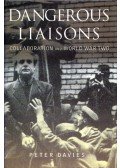 Peter Davies - Dangerous Liaisons: Collaboration and World War Two