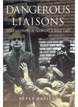 Peter Davies - Dangerous Liaisons: Collaboration and World War Two Peter Davies - Dangerous Liaisons: Collaboration and World War Two, Harlow, Essex 2004 antikvár könyv