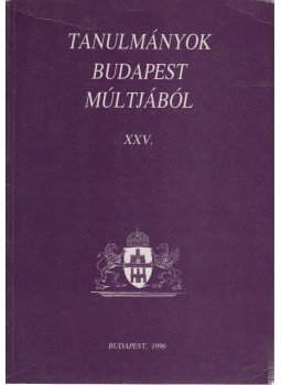 Buzinkay Géza (összeáll.) - Tanulmányok Budapest Múltjából XXV. Buzinkay Géza (összeáll.) - Tanulmányok Budapest Múltjából XXV., Budapest 1996 antikvár könyv