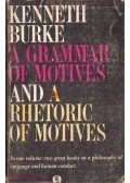 Kenneth Burke - A Grammar of Motives and A Rhetoric of Motives