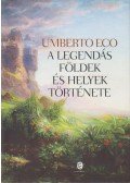 Umberto Eco - A legendás földek és helyek története