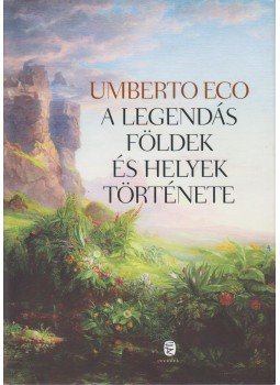 Umberto Eco - A legendás földek és helyek története Umberto Eco - A legendás földek és helyek története, Budapest 2013 antikvár könyv