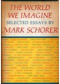 Mark Schorer - The World We Imagine: Selected Essays