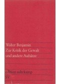 Benjamin, Walter - Zur Kritik der Gewalt und andere Aufsätze
