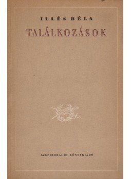 Illés Béla - Találkozások Illés Béla - Találkozások, Budapest 1952 antikvár könyv