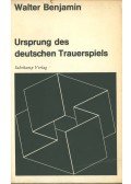 Benjamin, Walter - Ursprung des deutschen Trauerspiels