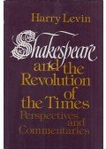 LEVIN, HARRY - Shakespeare and the Revolution of the Times