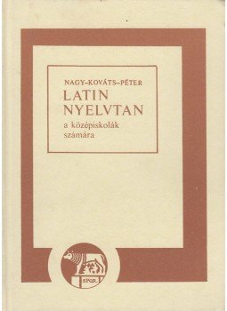 Nagy Ferenc, Péter Gyula, Kováts Gyula - Latin nyelvtan Nagy Ferenc, Péter Gyula, Kováts Gyula - Latin nyelvtan, Budapest 1990 antikvár könyv