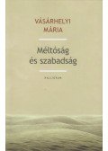 Vásárhelyi Mária - Méltóság és szabadság