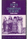 John Edwards - The Jews in Christian Europe 1400-1700