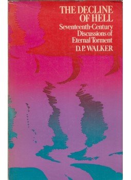 D. P. Walker - The Decline of Hell: Seventeenth Century Discussions of Eternal Torment D. P. Walker - The Decline of Hell: Seventeenth Century Discussions of Eternal Torment, London 1964 antikvár könyv