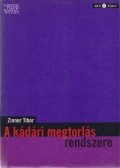 Zinner Tibor - A kádári megtorlás rendszere