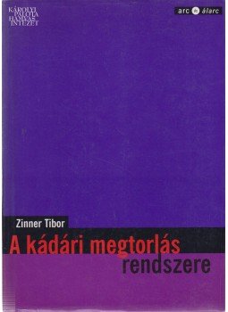 Zinner Tibor - A kádári megtorlás rendszere, Budapest 2001 antikvár könyv