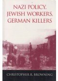 Christopher R. Browning - Nazi Policy, Jewish Workers, German Killers
