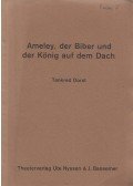 Dorst, Tankred,Ehler, Ursula - Ameley, der Biber und der König auf dem Dach