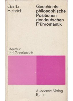 Heinrich, Gerda - Geschichtsphilosophische Positionen der deutschen Frühromantik,Literatur und Gesellschaft, Berlin 1976 antikvár könyv