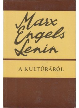 Karl Marx, Friedrich Engels, Lenin, Vlagyimir Iljics - A kultúráról Karl Marx, Friedrich Engels, Lenin, Vlagyimir Iljics - A kultúráról, Budapest 1982 antikvár könyv