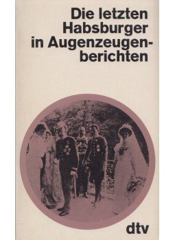 Hans Flesch-Brunningen - Die letzten Habsburger in Augenzeugenberichten, München 1982 antikvár könyv